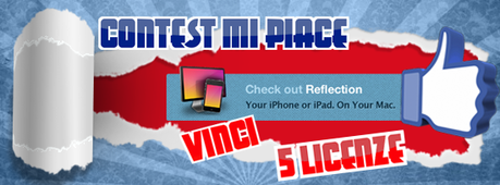 CONTEST MI PIACE: [Aggiornato - I Vincitori] Vinci 5 LICENZE del Software REFLECTION APP !