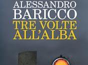 Recensione "Tre volte all'alba" Alessandro Baricco