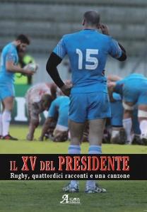 Libri – Gente che scrive, gente che canta di rugby: ecco “Il XV del Presidente”