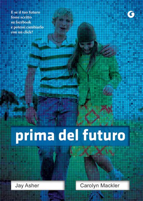 Nuova cover per Prima del Futuro, di Jay Asher e Carolyn Mackler!