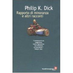 [Recensione] Rapporto di minoranza e altri racconti di Philip K. Dick #distopia