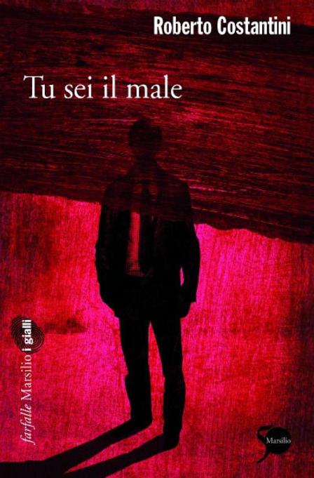 TU SEI IL MALE - di Roberto Costantini