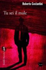 TU SEI IL MALE - di Roberto Costantini