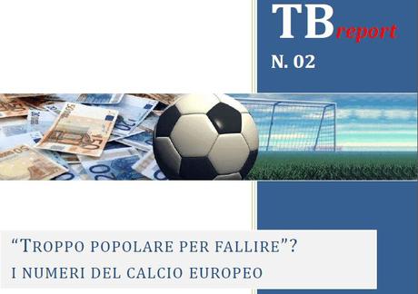 TB Report 2 Troppo popolare per fallire1 Troppo popolare per fallire? I numeri del calcio europeo 