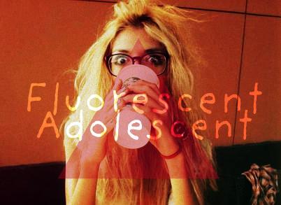 Fluorescent Adolescent!