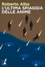 L'ULTIMA SPIAGGIA DELLE ANIME - di Roberto Alba