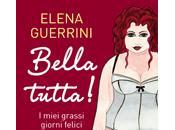 recensione: BELLA TUTTA! MIEI GRASSI GIORNI FELICI Elena Guerrini