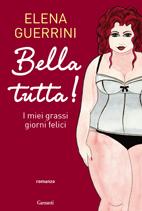 recensione: BELLA TUTTA! I MIEI GRASSI GIORNI FELICI di Elena Guerrini