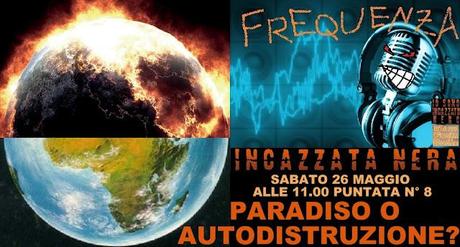 FREQUENZA INCAZZATA NERA (Moon Trein Radio) - PARADISO O AUTODISTRUZIONE? - Ottava puntata