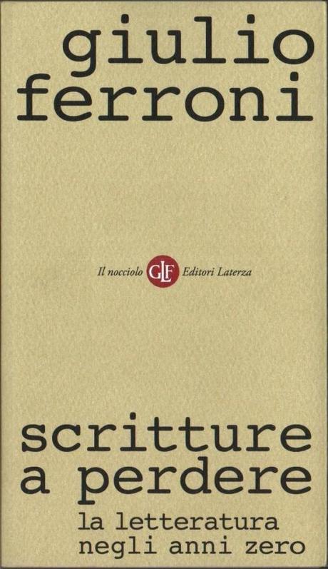 “Scritture a perdere. La letteratura negli Anni Zero” – Giulio Ferroni