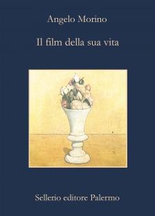 IL FILM DELLA SUA VITA - Angelo Morino