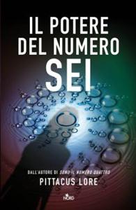 Il Potere del numero sei di Pittacus Lore – Lorien Legacies 2