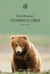 Il libro del giorno: Uomini e orsi  Una breve storia di Bernd Brunner (Bollati Boringhieri)