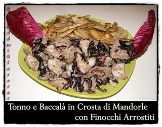 TONNO E BACCALà IN CROSTA DI MANDORLE CON FINOCCHI ARROSTITI