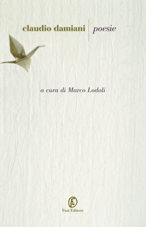 Poesie (1984-2010), di Claudio Damiani, a cura di Marco Lodoli, (Fazi). Intervento di Nunzio Festa