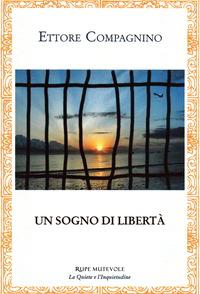 Un sogno di libertà di Ettore Compagnino, Rupe Mutevole Edizioni