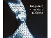 Anteprima: "Cinquanta sfumature grigio" E.L.James, arrivo trilogia molto piccante!