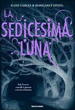 “La sedicesima luna” di Kami Garcia e Margaret Stohl