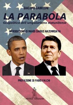 “La parabola. Geopolitica dell’unipolarismo statunitense” – di Giacomo Gabellini, Anteo Edizioni, 2012