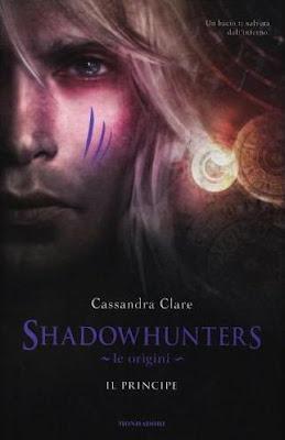 ESCE OGGI:Shadowhunters - Le Origini. Il Principe di Cassandra Clare
