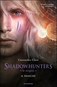 Shadowhunters – Le origini. Il Principe di Cassandra Clare – The Infernal Devices 2