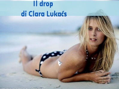 • Il drop di Clara Lukacs