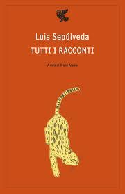 Tutti i racconti di Luis Sepulveda: dolce naufragare tra le sue parole