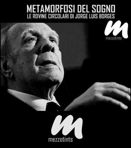 Metamorfosi del Sogno: Le Rovine Circolari di Jorge Luis Borges