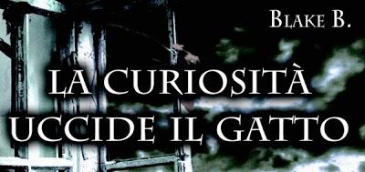 Anteprima: “La curiosità uccide il gatto” di Blake B.