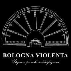 Bologna Violenta – Utopie e Piccole Soddisfazioni – di EdoCFH