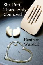 Cover of 'Stir Until Thoroughly Confused' by Heather Wardell