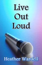 Cover of 'Live Out Loud' by Heather Wardell