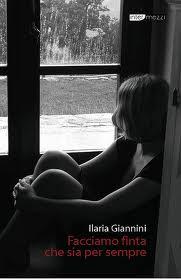 Intervista a Ilaria Giannini: Facciamo finta che sia per sempre. Il disvelamento inconscio dell'illusione