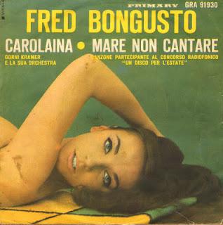 FRED BONGUSTO - MARE NON CANTARE/VA BBUONO//CAROLAINA (1964)