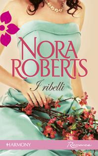 I ribelli di Nora Roberts