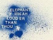 Elephant Micah Louder Than Thou