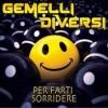 musica,video,testi,gemelli diversi,video gemelli diversi,testi,testi gemelli diversi