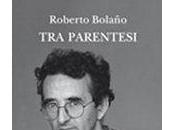 Roberto Bolaño, “Tra parentesi”