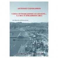 Scarica gratuitamenti il libro di Antonio Capolongo: Cassa integrazione guadagni… la mia è straordinaria