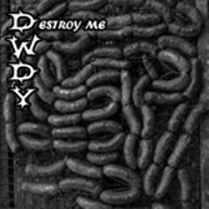 Dwdy-destroy Me