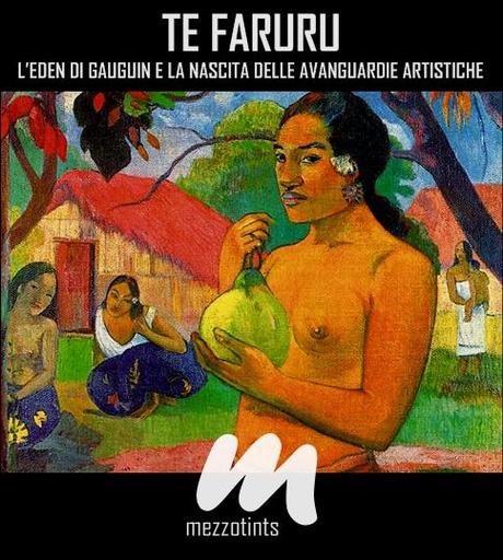 Te Faruru: L'Eden di Gauguin e  la nascita delle avanguardie artistiche