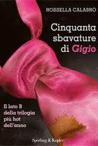 Arriva Cinquanta sbavature di Gigio - Il lato B della trilogia più hot dell'anno di  Rossella Calabrò