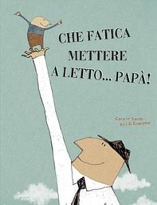 Che fatica mettere a letto… papà!