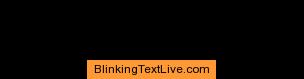 Blinking text html - http://www.blinkingtextlive.com