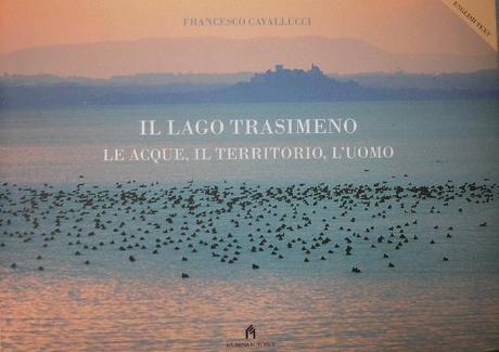 Novità: Il Lago Trasimeno. Le Acque, il territorio, l’uomo – Francesco Cavallucci