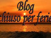 Blog chiuso ferie!