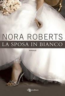 ESCE 'LA SPOSA IN BIANCO' DI NORA ROBERTS, PRIMO DELLA SERIE' BRIDE QUARTET'