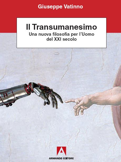 Il transumanesimo. Una filosofia per l'Uomo del XXI secolo