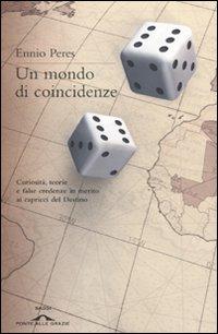 Il libro del giorno: Un mondo di coincidenze di Ennio Peres (Ponte alle Grazie)