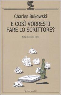 E così vorresti fare lo scrittore? Charles Bukowski